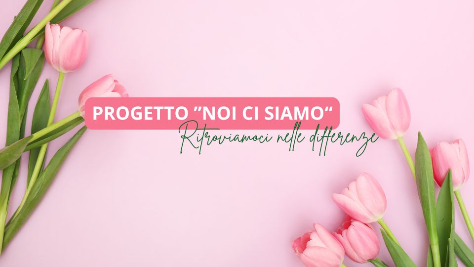 PROGETTO ”NOI CI SIAMO“