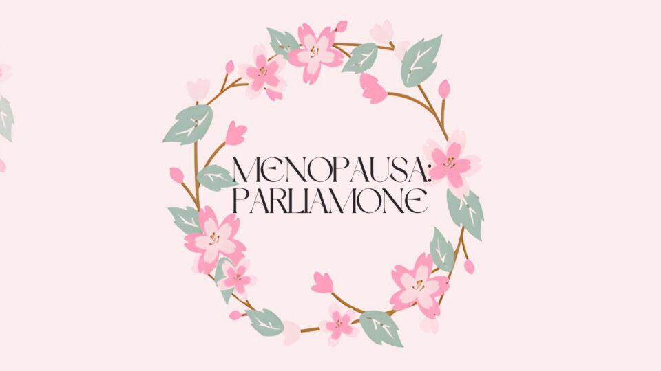 Menopausa parliamone insieme
