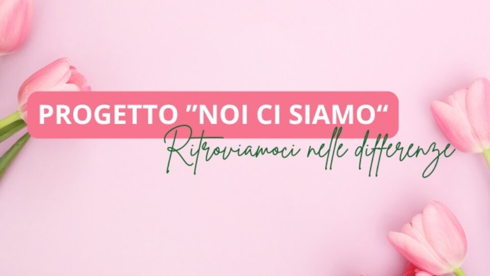 PROGETTO ”NOI CI SIAMO“
