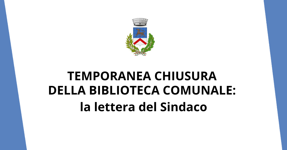 Lettera del Sindaco TEMPORANEA CHIUSURA DELLA BIBLIOTECA COMUNALE