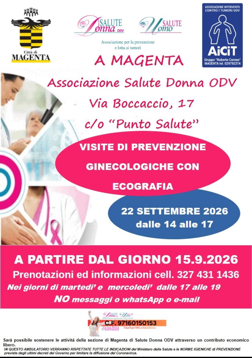 Locandina informativa dedicata a visite di prevenzione ginecologica con ecografia a Magenta. In alto sono presenti i loghi della Città di Magenta, delle associazioni Salute Donna ODV, Salute Uomo e AiCiT. Il testo centrale indica: “A Magenta, Associazione Salute Donna ODV, Via Boccaccio 17, c/o Punto Salute”. Al centro, su sfondo rosa, compare la scritta: “Visite di prevenzione ginecologiche con ecografia”. In un riquadro blu sono riportati data e orario: “22 settembre 2026, dalle 14 alle 17”. Sul lato sinistro sono visibili immagini a tema sanitario, tra cui personale medico, apparecchiature diagnostiche e il simbolo del nastro rosa. Nella fascia inferiore rosa è indicato: “A partire dal giorno 15.9.2026 prenotazioni ed informazioni cell. 327 431 1436, nei giorni di martedì e mercoledì dalle 17 alle 19. No messaggi o WhatsApp o e-mail”. In fondo è riportato il codice fiscale dell’associazione (C.F. 97160150153) e una nota che invita a sostenere le attività della sezione di Magenta di Salute Donna ODV con un contributo economico libero.