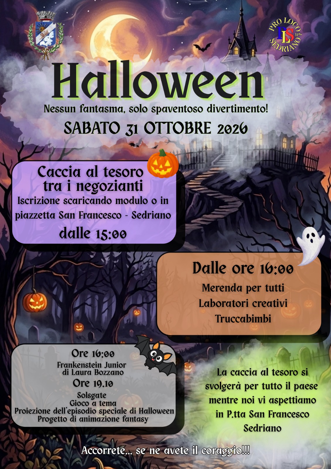 Locandina dell’evento Halloween 2026 organizzato dalla Pro Loco e dal Comune di Sedriano. Sullo sfondo un paesaggio notturno con luna, castello, bosco e decorazioni di Halloween. L’evento si svolge sabato 31 ottobre 2026 a Sedriano. Dalle ore 15:00 è prevista una caccia al tesoro tra i negozianti del paese con ritrovo e iscrizioni in Piazzetta San Francesco. Dalle ore 16:00 sono previsti merenda per tutti, laboratori creativi e truccabimbi. Programma speciale: alle 16:00 “Frankenstein Junior” di Laura Bozzano; alle 19:10 “Solsgate”, gioco a tema con proiezione dell’episodio speciale di Halloween e progetto di animazione fantasy. La caccia al tesoro si svolgerà in tutto il paese, mentre le attività si terranno in Piazzetta San Francesco, Sedriano.