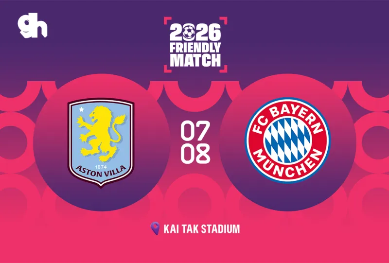Aston Villa vs Bayern Munich - Hong Kong friendly match 2026