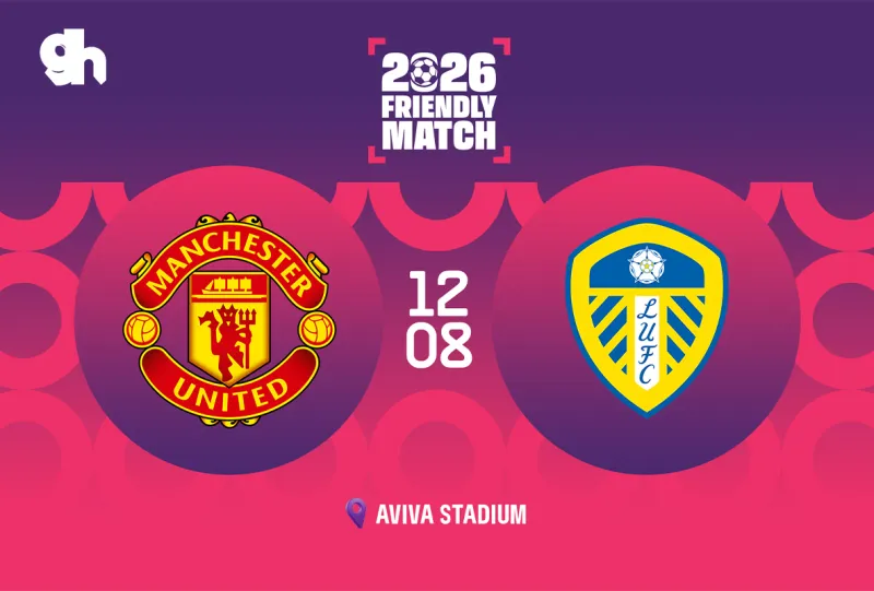 Manchester United vs Leeds - Dublin friendly match 2026