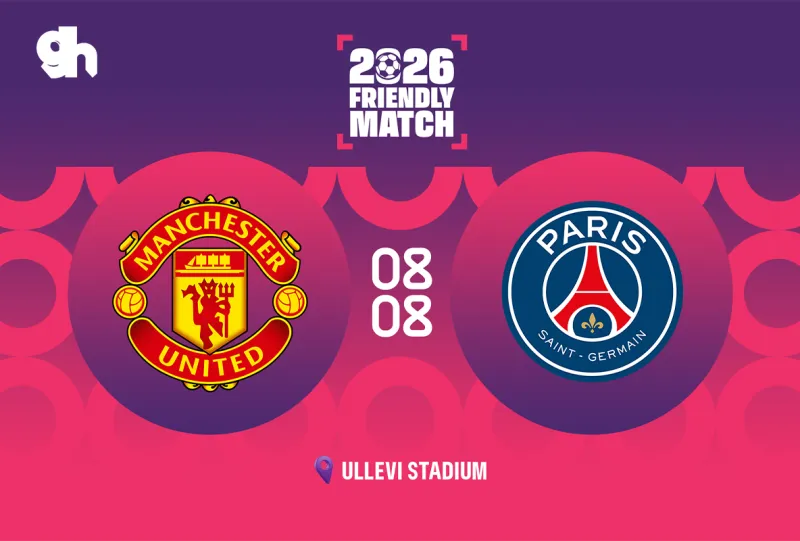 Manchester United vs Paris Saint-Germain - Gothenburg  friendly match 2026