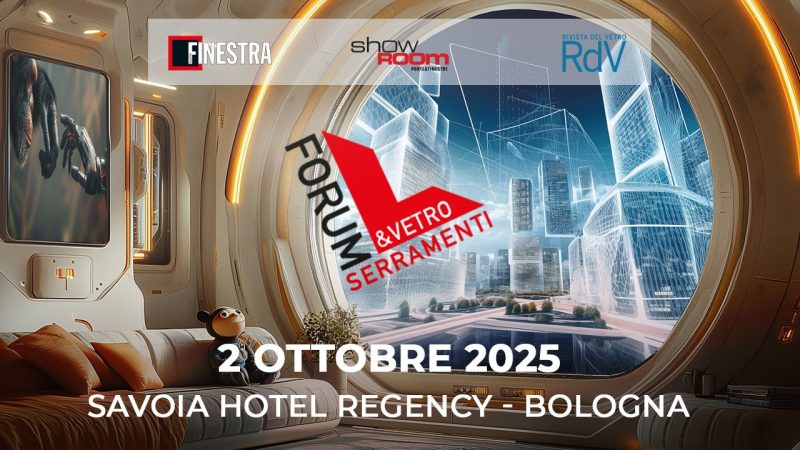 Forum Serramenti&Vetro 2025: il programma ufficiale