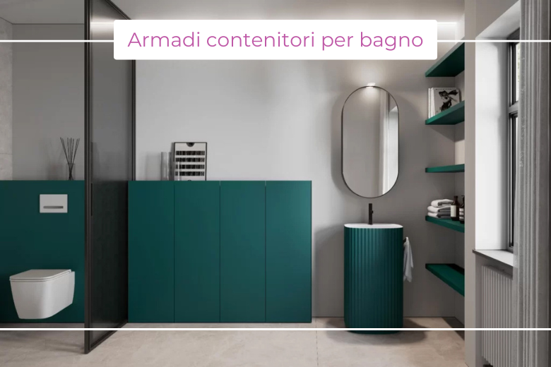 Armadi contenitori per bagno: nuovi canoni estetici e funzionali