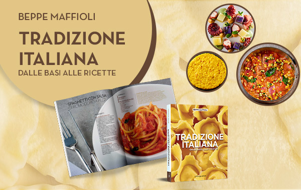 Tradizione Italiana, dalle basi alle ricette con Beppe Maffioli