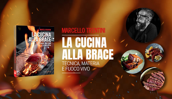 Fuoco vivo e materia prima: dentro “La cucina alla brace” di Marcello Trentini