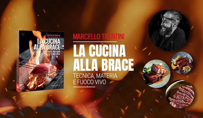 Fuoco vivo e materia prima: dentro “La cucina alla brace” di Marcello Trentini